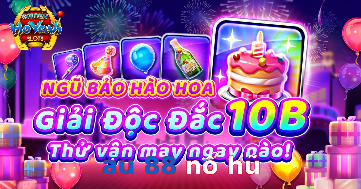 au 88 nổ hũ
